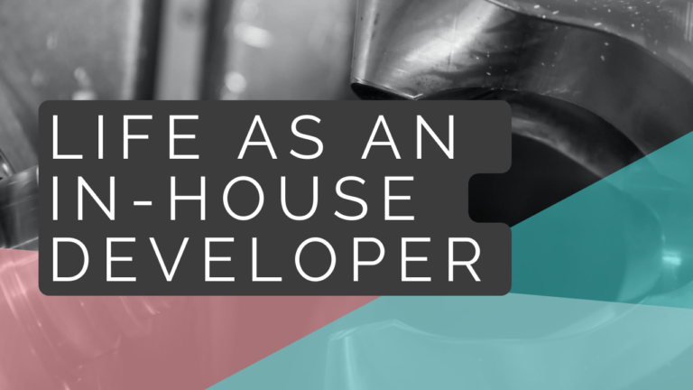 Life as a in-house developer